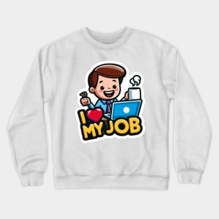 I love my job Crewneck Sweatshirt